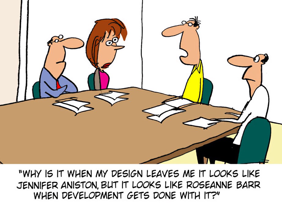 A cartoon of four people at a meeting table, captioned with a designer asking why their design looks like one celebrity when it leaves them and another once development is finished